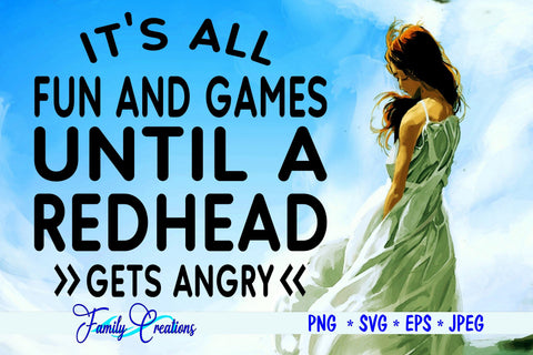 It's All Fun and Games Until A Redhead Gets Angry SVG Family Creations 