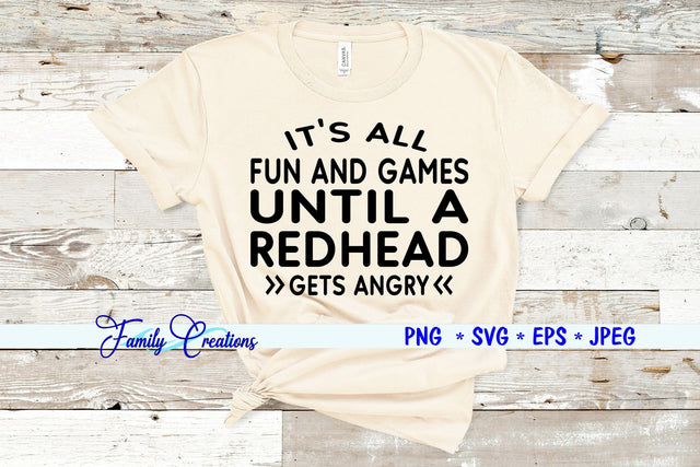 It's All Fun and Games Until A Redhead Gets Angry SVG Family Creations 