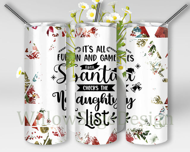 It's All Fun & Games Until Santa Checks The Naughty List Design Tumbler, Funny Christmas 20oz Skinny Tumbler, Holiday Tumbler Png, Christmas Gift, Digital Download Sublimation WillowSageDesign 