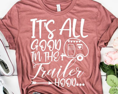 It's All Good In The Trailer Hood - Camping SVG - Funny Camping SVG SVG She Shed Craft Store 