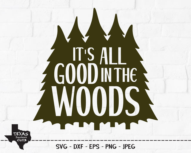 It's All Good In The Woods | Outdoor SVG SVG Texas Southern Cuts 