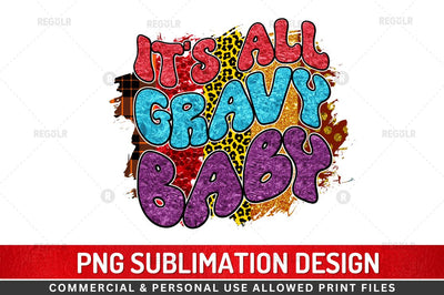 it's all gravy baby Sublimation Design Sublimation Regulrcrative 