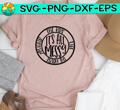 It's All Messy - Kids - Like - House - Hair - SVG PNG EPS DXF SVG On the Beach Boutique 
