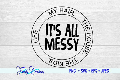 It's All Messy SVG Family Creations 