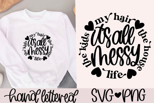 It's all messy svg, mom life svg, funny mom shirt svg, funny mom mug svg,mom tote bag svg, handlettered svg,motherhood svg, mother's day svg SVG AnitaAlyiaLettering 