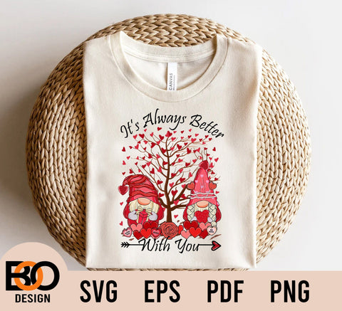It's Always Better With You Gnome Valentine SVG, Valentine SVG, Valentines Day Gnomies Png Sublimation Design, Valentines Day SVG Png, Valentine's Gnome SVG BOO-design 