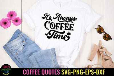 It's Always Coffee Time I Coffee Quotes SVG I Coffee SVG SVG Happy Printables Club 