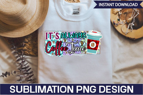 It's Always Coffee Time Sublimation SVGs,Quotes and Sayings,Food & Drink,On Sale, Print & Cut Sublimation DesignPlante 503 