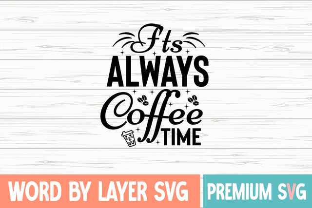 I'ts Always Coffee Time Svg SVG Blessedprint 