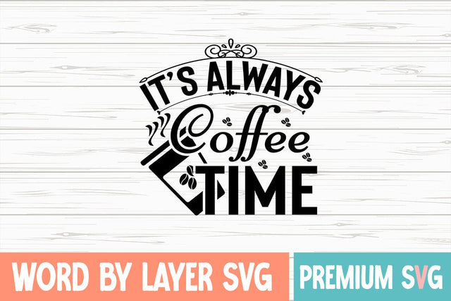 Its Always Coffee Time Svg SVG Blessedprint 