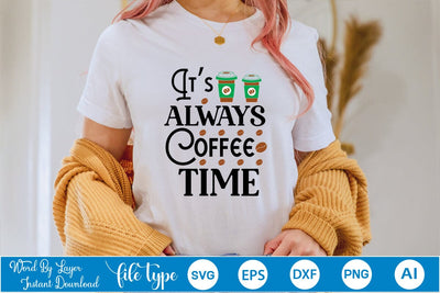 It’s Always Coffee Time SVG SVGs,Quotes and Sayings,Food & Drink,On Sale, Print & Cut SVG DesignPlante 503 