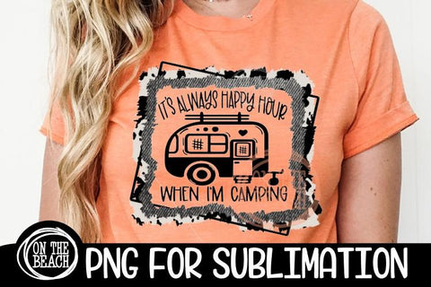 It's Always Happy Hour When I'm Camping - Cowhide Camping Sublimation SVG On the Beach Boutique 