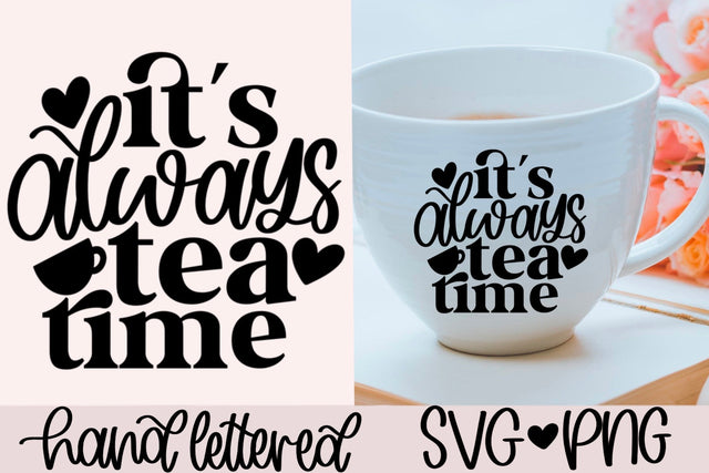 It's always tea time svg, tea lover svg, tea cup svg, tea shirt svg, tea sign svg, hand lettered svg, tea drinker svg, tea time svg, tea svg SVG AnitaAlyiaLettering 