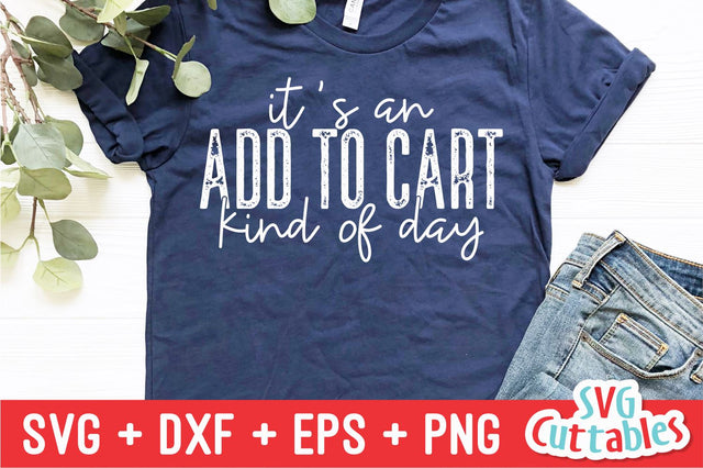 It's An Add To Cart Kind Of Day svg - Funny Cut File - Funny svg - dxf - eps - png - Quote - Silhouette - Cricut - Digital File SVG Svg Cuttables 