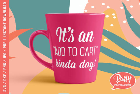 IT’S AN ADD TO CART KINDA DAY | funny shopping svg, Black Friday SVG SVG Partypantaloons 