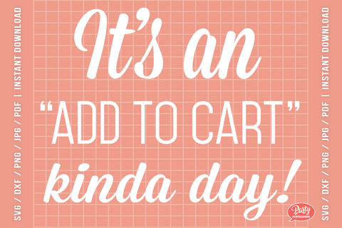 IT’S AN ADD TO CART KINDA DAY | funny shopping svg, Black Friday SVG SVG Partypantaloons 