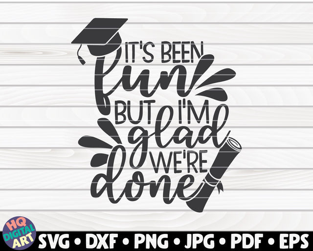 It's been fun but I'm glad we're done SVG | Graduation quote SVG HQDigitalArt 