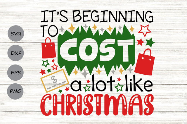 It's Beginning to Cost a Lot Like Christmas| Christmas SVG Cutting Files. SVG CosmosFineArt 