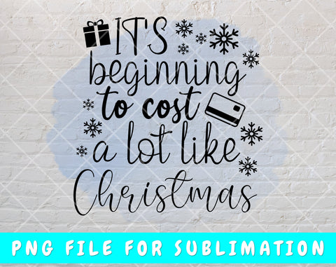 It's Beginning To Cost A Lot Like Christmas PNG, Funny Christmas Quote PNG, Funny Christmas Shirt PNG Sublimation HappyDesignStudio 