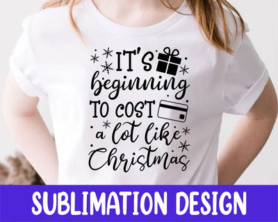 It's Beginning To Cost A Lot Like Christmas Sublimation Design Sublimation iStyleDesign 