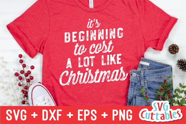 It's Beginning to Cost A Lot Like svg - Christmas svg - Cut File - svg - eps - dxf - png - Funny - Silhouette - Cricut file - Digital File SVG Svg Cuttables 