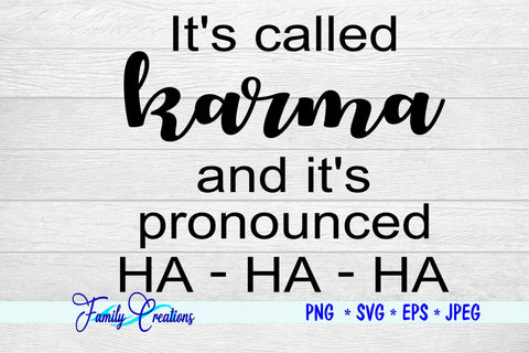 It's called Karma and its pronounced Ha-Ha-Ha SVG Family Creations 