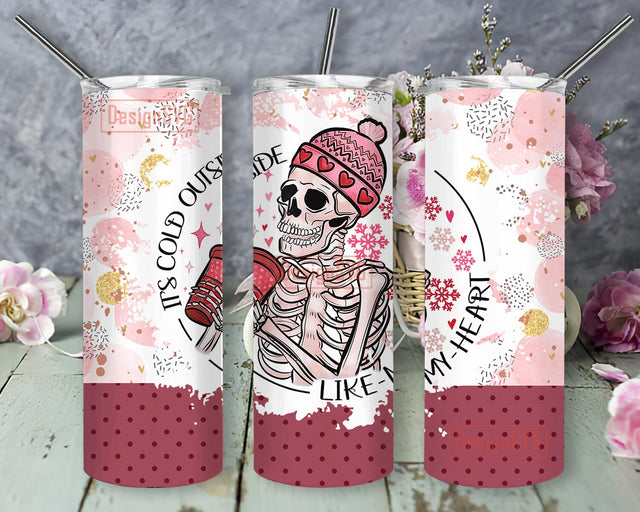 It's Cold Outside Like My Heart Design Tumbler, Valentine Skeleton 20oz Skinny Tumbler, Valentine's Day Gift, Instant Download Sublimation DesignSVG 