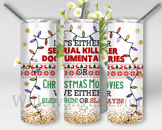 It’s Either Serial Killer Documentaries 20oz Skinny Tumbler, Slayin or Sleighin The Wonder Of Christmas Tumbler Png, True Crime Fan Design Tumbler, Christmas Sublimation Design, Digital Download Sublimation WillowSageDesign 