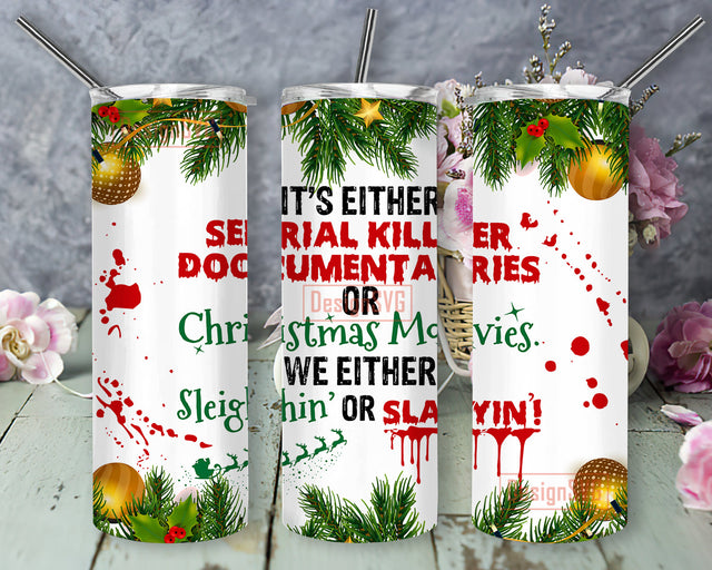 Its Either Serial Killer Documentaries or Christmas Movies 20oz Skinny Tumbler, Christmas Tree Decoration, Slayin or Sleighin Bloody Tumbler Png, Christmas Sublimation Design, Digital Download Sublimation DesignSVG 