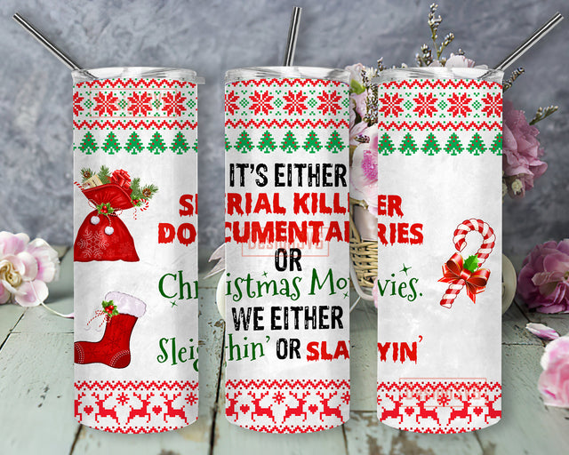 Its Either Serial Killer Documentaries or Christmas Movies Tumbler Design Png, Christmas 20oz Skinny Tumbler, Slayin or Sleighin Tumbler Png, Christmas Tree Deer Snowflake Pattern Tumbler, Digital Download Sublimation DesignSVG 
