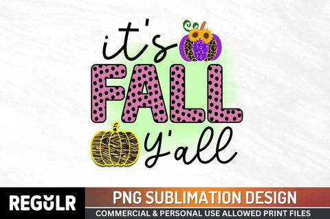 It's fall y'all Sublimation PNG, Sublimation Fall Design Sublimation Regulrcrative 