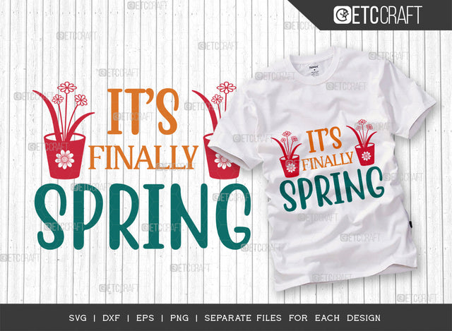 Its Finally Spring SVG Cut File, Welcome Spring Svg, Spring Svg, Hello Spring Svg, Flower Svg, Spring Blooms Svg, Spring Quote Design, ETC T00356 SVG ETC Craft 
