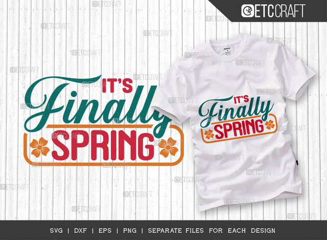 Its Finally Spring SVG Cut File, Welcome Spring Svg, Spring Svg, Hello Spring Svg, Flower Svg, Spring Blooms Svg, Spring Quote Design, ETC T00356 SVG ETC Craft 