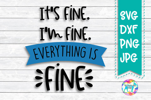 It's Fine, I'm Fine, Everything is fine - Anxiety Mom Svg SVG Twiggy Smalls Crafts 