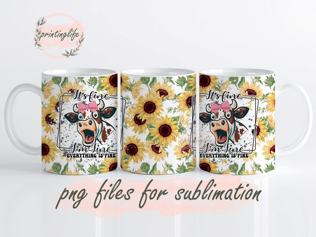 It's Fine I'm Fine Everything Is Fine Mug Wrap, Cow Sunflower Mug Wrap, Cow Sunflower Floral png Sublimation PrintingLife 