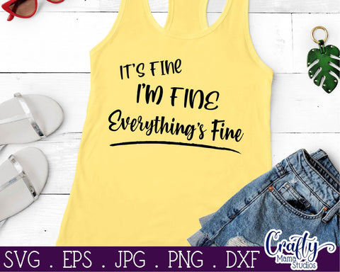 It's Fine I'm Fine Everything's Fine svg - Funny Cut File SVG Crafty Mama Studios 