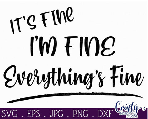 It's Fine I'm Fine Everything's Fine svg - Funny Cut File SVG Crafty Mama Studios 