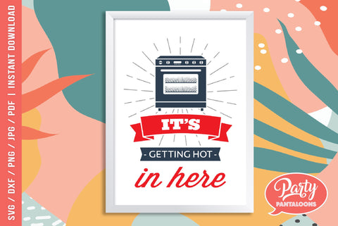 IT’S GETTING HOT IN HERE | funny kitchen sign SVG SVG Partypantaloons 