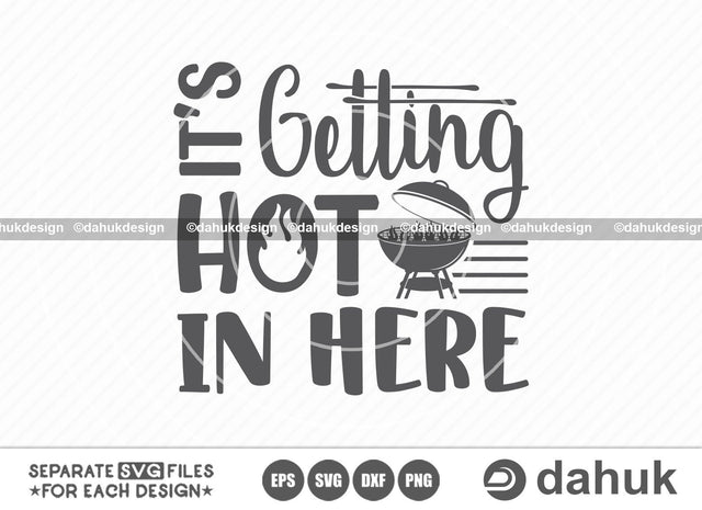 I'ts Getting Hot In Here SVG, Grilling SVG, BBQ svg, Barbecue Grill svg, Grillers Svg, Cut file, for silhouette, svg, eps, dxf, png, clipart cricut design space, vinyl cut files SVG dahukdesign 