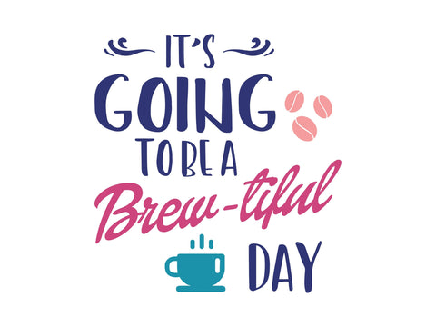 It's Going To Be A Brew-Tiful Day SVG SVG Caffeinated SVGs 
