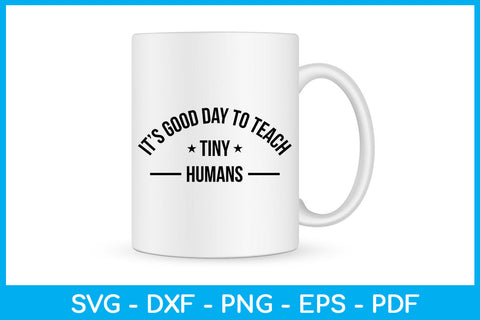 It’s Good Day To Teach Tiny Humans Trending SVG PNG PDF Cut File SVG Creativedesigntee 