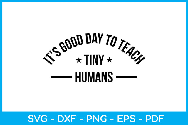 It’s Good Day To Teach Tiny Humans Trending SVG PNG PDF Cut File SVG Creativedesigntee 