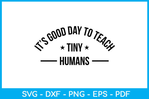 It’s Good Day To Teach Tiny Humans Trending SVG PNG PDF Cut File SVG Creativedesigntee 