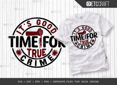 Its Good Time For True Crime SVG Cut File, Criminal Minds Svg, Crime Show Svg, Murder Shows Svg, Serial Killer Svg, Crime Quotes, ETC T00244 SVG ETC Craft 