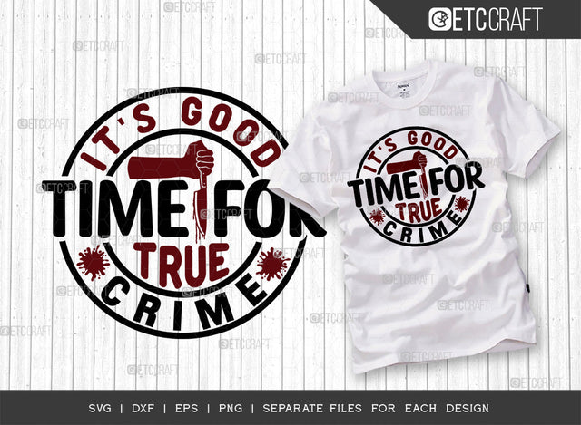Its Good Time For True Crime SVG Cut File, Criminal Minds Svg, Crime Show Svg, Murder Shows Svg, Serial Killer Svg, Crime Quotes, ETC T00244 SVG ETC Craft 