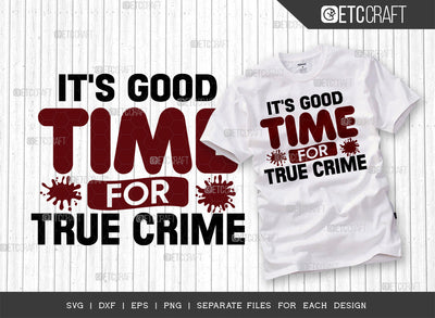 Its Good Time For True Crime SVG Cut File, Criminal Minds Svg, Crime Show Svg, Murder Shows Svg, Serial Killer Svg, Crime Quotes, ETC T00244 SVG ETC Craft 