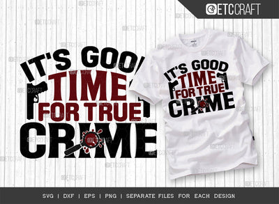 Its Good Time For True Crime SVG Cut File, Criminal Minds Svg, Crime Show Svg, Murder Shows Svg, Serial Killer Svg, Crime Quotes, ETC T00244 SVG ETC Craft 