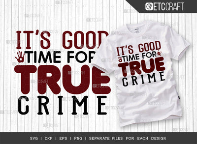 Its Good Time For True Crime SVG Cut File, Criminal Minds Svg, Crime Show Svg, Murder Shows Svg, Serial Killer Svg, Crime Quotes, ETC T00244 SVG ETC Craft 