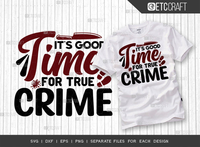 Its Good Time For True Crime SVG Cut File, Criminal Minds Svg, Crime Show Svg, Murder Shows Svg, Serial Killer Svg, Crime Quotes, ETC T00244 SVG ETC Craft 