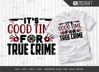 Its Good Time For True Crime SVG Cut File, Criminal Minds Svg, Crime Show Svg, Murder Shows Svg, Serial Killer Svg, Crime Quotes, ETC T00244 SVG ETC Craft 